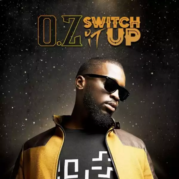 O.Z - Switch It Up